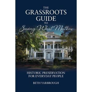 The Grassroots Guide to Saving What Matters -- Beth Yarbrough